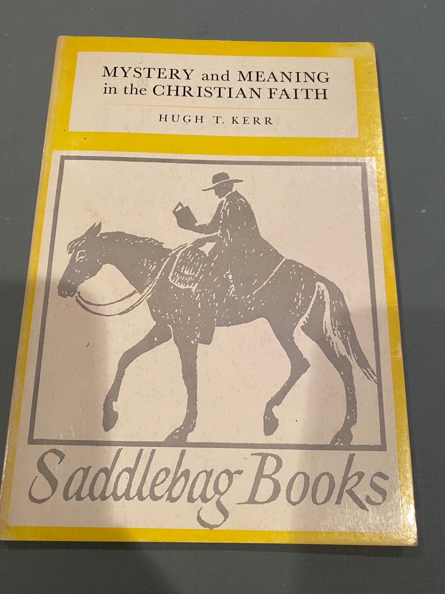 Mystery and Meaning in the Christian Faith By Hugh T Kerr
