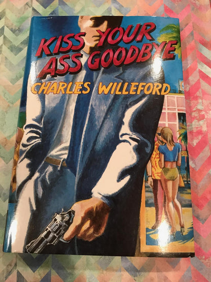 Kiss Your Ass Goodbye by Charles Willefor5d