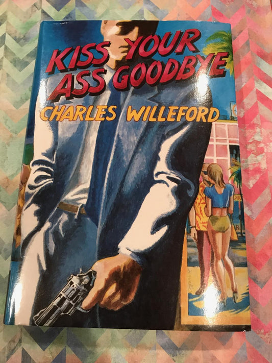 Kiss Your Ass Goodbye by Charles Willefor5d